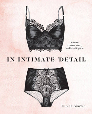 In Intimate Detail: How to Choose, Wear, and Love Lingerie - Peaches